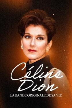 Céline Dion, la bande originale de sa vie (2024) Céline Dion, la bande originale de sa vie (2024)