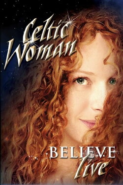 Celtic Woman: Believe (2011) Celtic Woman: Believe (2011)