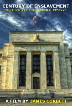 Century of Enslavement: The History of the Federal Reserve (2014)
