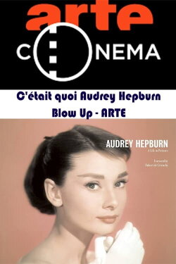 C'était quoi Audrey Hepburn - Blow Up - ARTE (2016) C'était quoi Audrey Hepburn - Blow Up - ARTE (2016)