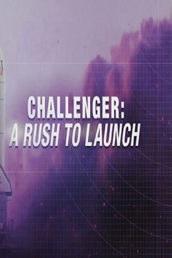 Challenger: A Rush to Launch (2016)