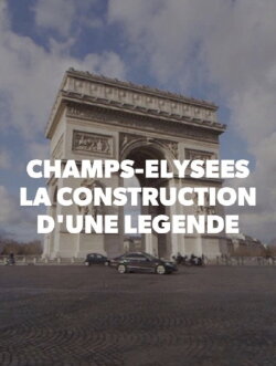 Champs-Elysées, la construction d'une légende (2019)