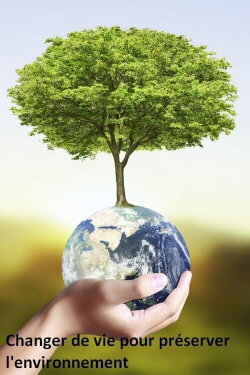 Changer de vie pour préserver l'environnement (2021) Changer de vie pour préserver l'environnement (2021)