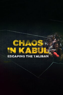 Chaos in Kabul: Escaping the Taliban (2022) Chaos in Kabul: Escaping the Taliban (2022)