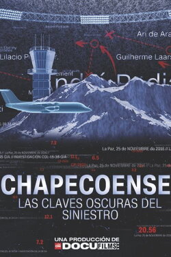 Chapecoense: Las claves oscuras del siniestro (2018) Chapecoense: Las claves oscuras del siniestro (2018)