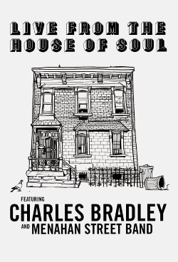Charles Bradley: Live from the House of Soul (2016) Charles Bradley: Live from the House of Soul (2016)