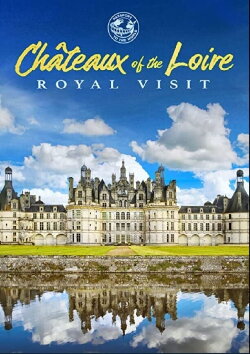 Chateaux of the Loire: Royal Visit (2018) Chateaux of the Loire: Royal Visit (2018)
