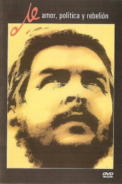 Che: Amor, Política y Rebelión (2006)