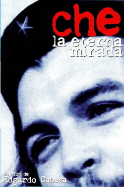 Che, la eterna mirada (2005) Che, la eterna mirada (2005)