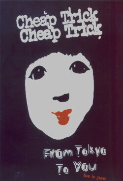 Cheap Trick : From Tokyo to You (2004) Cheap Trick : From Tokyo to You (2004)