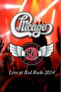 Chicago & REO Speedwagon: Live at Red Rocks (2015) Chicago & REO Speedwagon: Live at Red Rocks (2015)