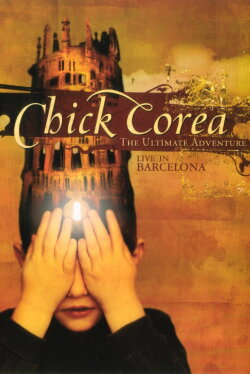 Chick Corea: The Ultimate Adventure Live In Barcelona 2007 (2012) Chick Corea: The Ultimate Adventure Live In Barcelona 2007 (2012)