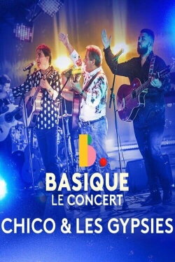 Chico & les Gypsies - Basique, le concert (2024) Chico & les Gypsies - Basique, le concert (2024)