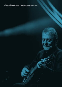 Chico Buarque: Caravanas – Ao Vivo (2018) Chico Buarque: Caravanas – Ao Vivo (2018)