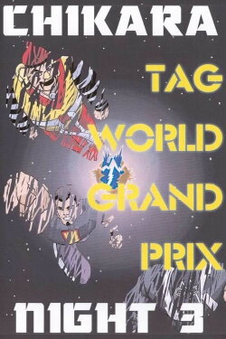 CHIKARA Tag World Grand Prix 2005 - Night 3 (2005) CHIKARA Tag World Grand Prix 2005 - Night 3 (2005)