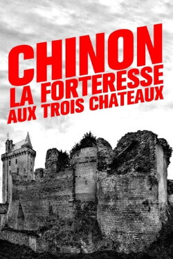 Chinon : la forteresse aux trois châteaux (2021)