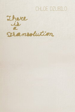 Chloe Dzubilo: There is a Transolution (2019)