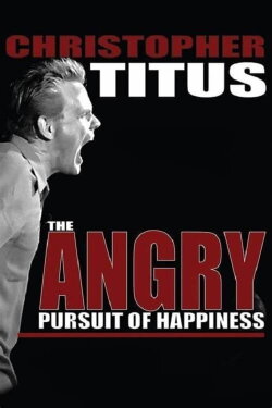 Christopher Titus: Angry Pursuit of Happiness (2014) Christopher Titus: Angry Pursuit of Happiness (2014)