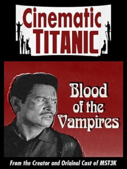 Cinematic Titanic: Blood of the Vampires (2009) Cinematic Titanic: Blood of the Vampires (2009)