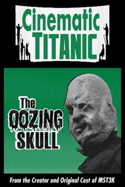 Cinematic Titanic: The Oozing Skull (2007) Cinematic Titanic: The Oozing Skull (2007)