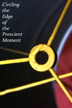 Circling the Edge of the Prescient Moment (2011) Circling the Edge of the Prescient Moment (2011)