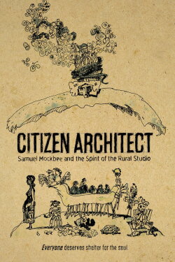 Citizen Architect: Samuel Mockbee and the Spirit of the Rural Studio (2010) Citizen Architect: Samuel Mockbee and the Spirit of the Rural Studio (2010)