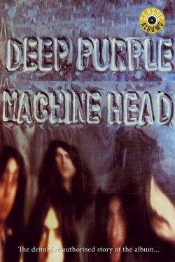 Classic Albums: Deep Purple - Machine Head (2002) Classic Albums: Deep Purple - Machine Head (2002)