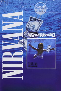 Classic Albums: Nirvana - Nevermind (2005) Classic Albums: Nirvana - Nevermind (2005)
