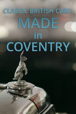 Classic British Cars: Made in Coventry (2021) Classic British Cars: Made in Coventry (2021)