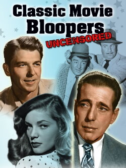 Classic Movie Bloopers: Uncensored (2013) Classic Movie Bloopers: Uncensored (2013)