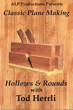 Classic Plane Making: Volume 1 - Hollows & Rounds (2006) Classic Plane Making: Volume 1 - Hollows & Rounds (2006)