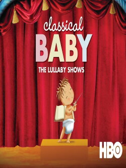 Classical Baby: The Lullaby Show (2017) Classical Baby: The Lullaby Show (2017)