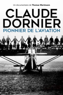 Claude Dornier - Pioneer of Aviation (2018) Claude Dornier - Pioneer of Aviation (2018)