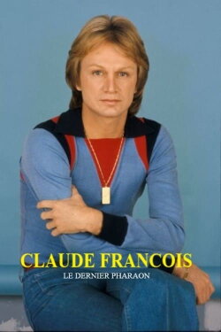 Claude François, le dernier pharaon (2017) Claude François, le dernier pharaon (2017)