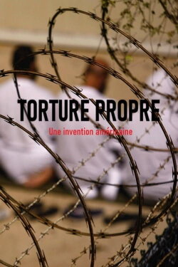 Clean Torture: An American Fabrication (2019) Clean Torture: An American Fabrication (2019)