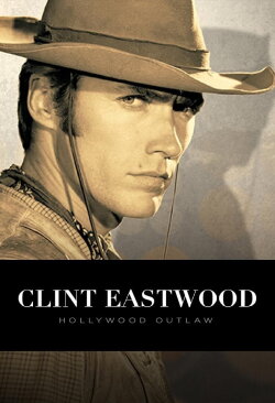 Clint Eastwood: Hollywood Outlaw (2020) Clint Eastwood: Hollywood Outlaw (2020)