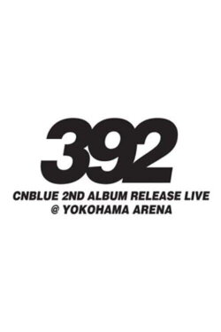 CNBLUE 2nd Album Release Live ~392~ (2011) CNBLUE 2nd Album Release Live ~392~ (2011)