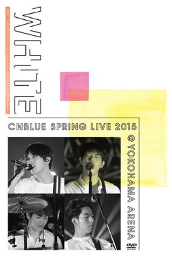 CNBLUE SPRING LIVE 2015 ‐WHITE‐ (2015) CNBLUE SPRING LIVE 2015 ‐WHITE‐ (2015)