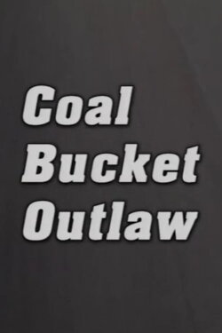 Coal Bucket Outlaw (2002) Coal Bucket Outlaw (2002)