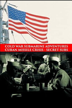 Cold War Submarine Adventures: Cuban Missile Crisis - Secret Subs (2002) Cold War Submarine Adventures: Cuban Missile Crisis - Secret Subs (2002)
