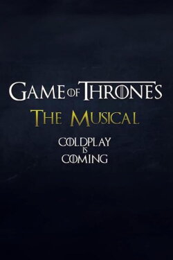 Coldplay's Game of Thrones: The Musical (2015) Coldplay's Game of Thrones: The Musical (2015)