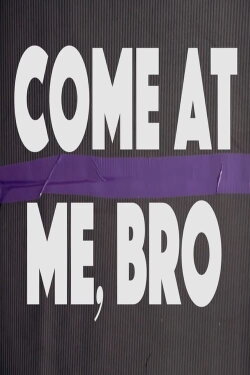 Come at Me, Bro (2019) Come at Me, Bro (2019)