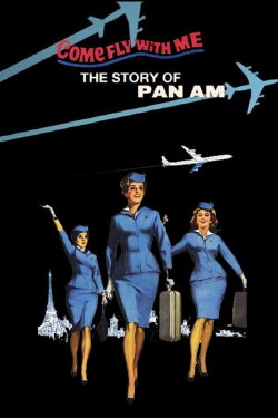 Come Fly With Me: The Story of Pan Am (2011) Come Fly With Me: The Story of Pan Am (2011)