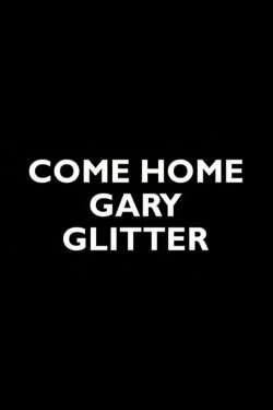 Come Home Gary Glitter (2005) Come Home Gary Glitter (2005)