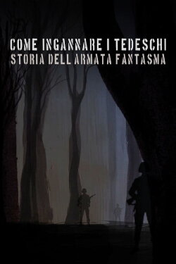 Come ingannare i tedeschi - Storia dell'armata fantasma (2013) Come ingannare i tedeschi - Storia dell'armata fantasma (2013)