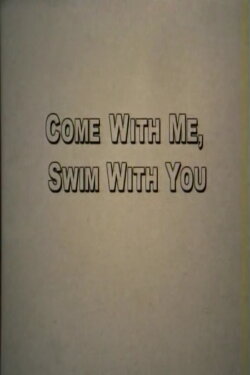 Come With Me, Swim With You (1999) Come With Me, Swim With You (1999)