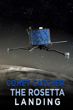Comet Catcher: The Rosetta Landing (2014) Comet Catcher: The Rosetta Landing (2014)