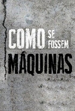 Como Se Fossem Máquinas (2018) Como Se Fossem Máquinas (2018)