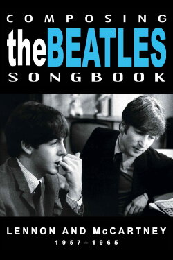 Composing the Beatles Songbook: Lennon and McCartney 1957 - 1965 (2008) Composing the Beatles Songbook: Lennon and McCartney 1957 - 1965 (2008)