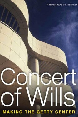 Concert of Wills: Making the Getty Center (1997) Concert of Wills: Making the Getty Center (1997)